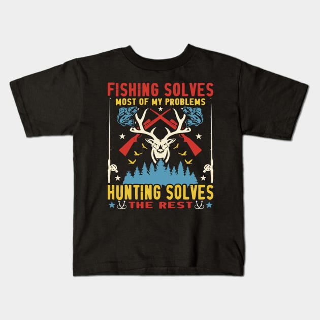 Fishing Solves Most of My Problem, Hunting Solves the Rest Kids T-Shirt by rhazi mode plagget